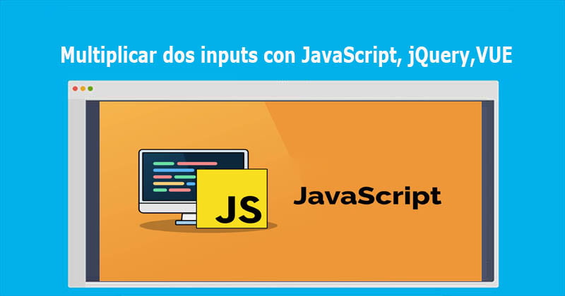 Multiplicar dos inputs con JavaScript, jQuery,VUE